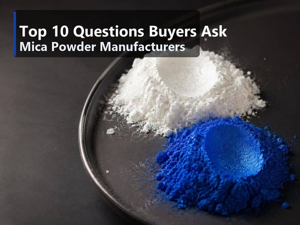 Les 10 questions les plus fréquemment posées par les acheteurs aux fabricants de poudre de mica (et les réponses franches)